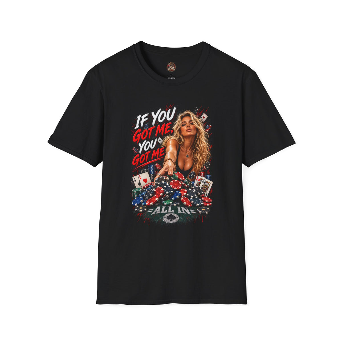 "If You Got Me You’ve Got Me All In" Pinup Poker Style Tee