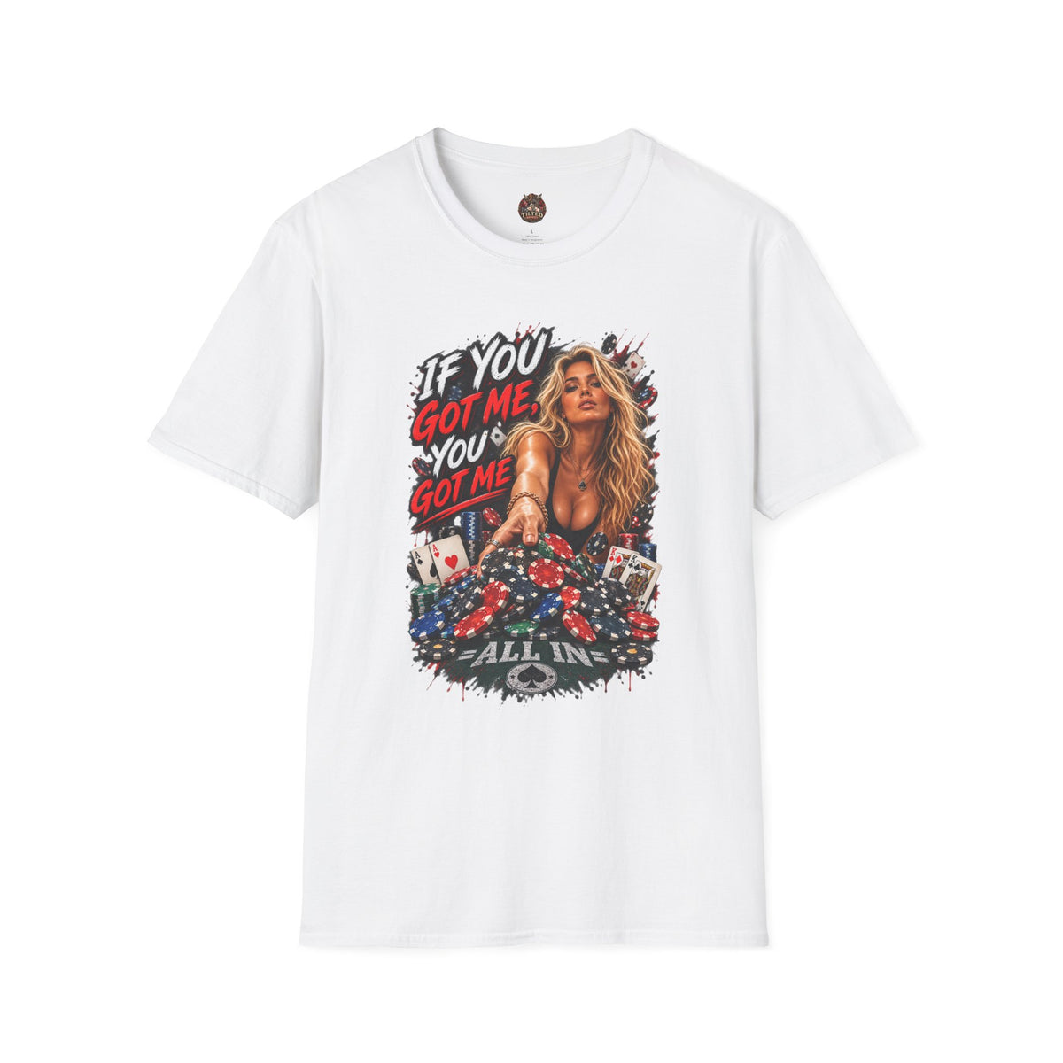 "If You Got Me You’ve Got Me All In" Pinup Poker Style Tee