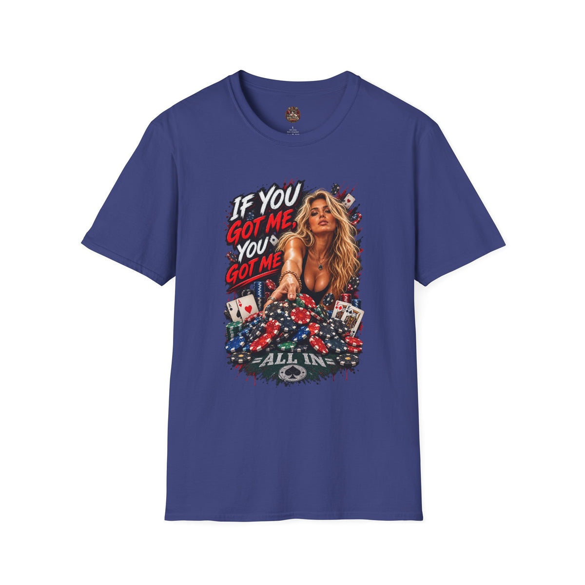 "If You Got Me You’ve Got Me All In" Pinup Poker Style Tee