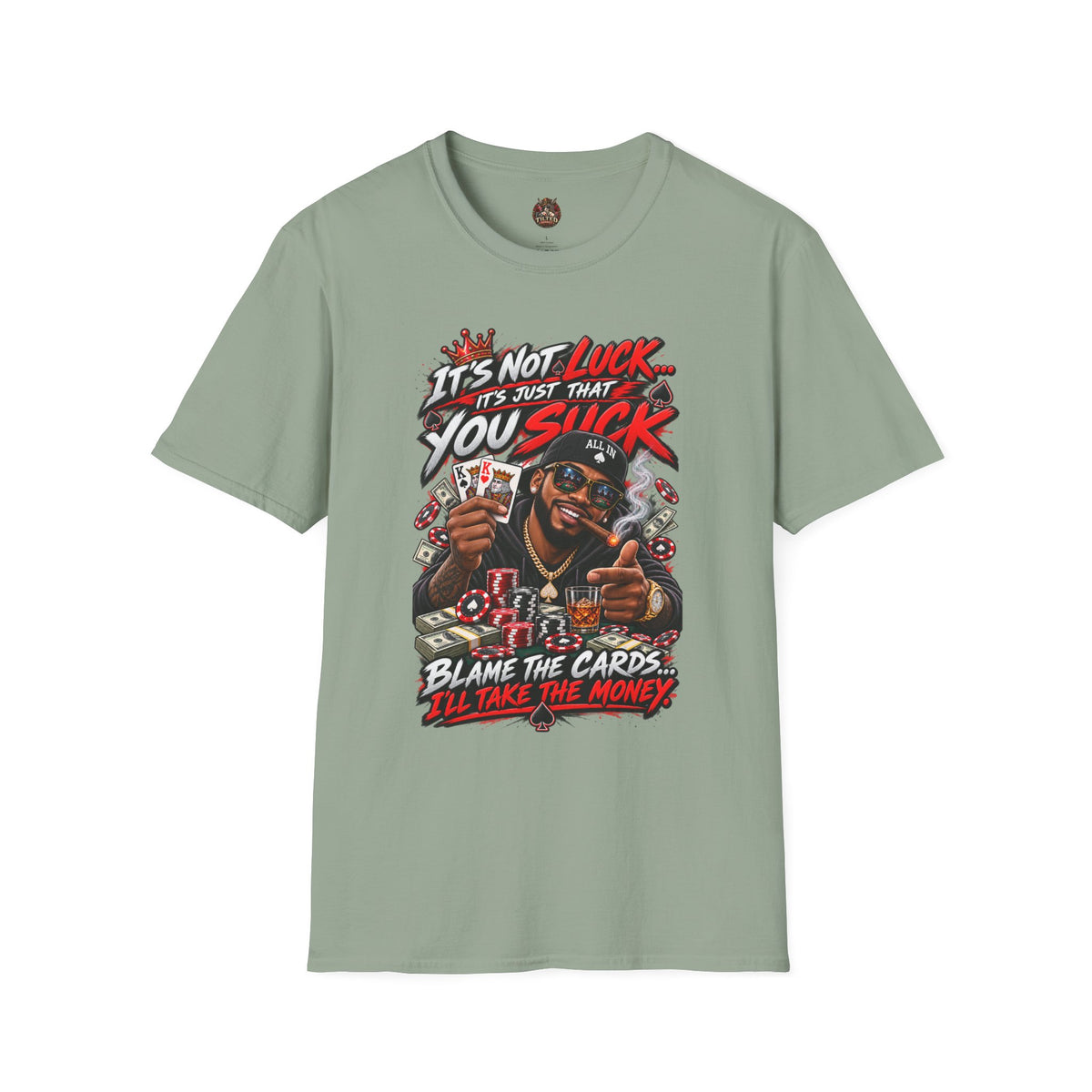 Poker Humor T-Shirt — “It’s Not Luck… It’s Just That You Suck”