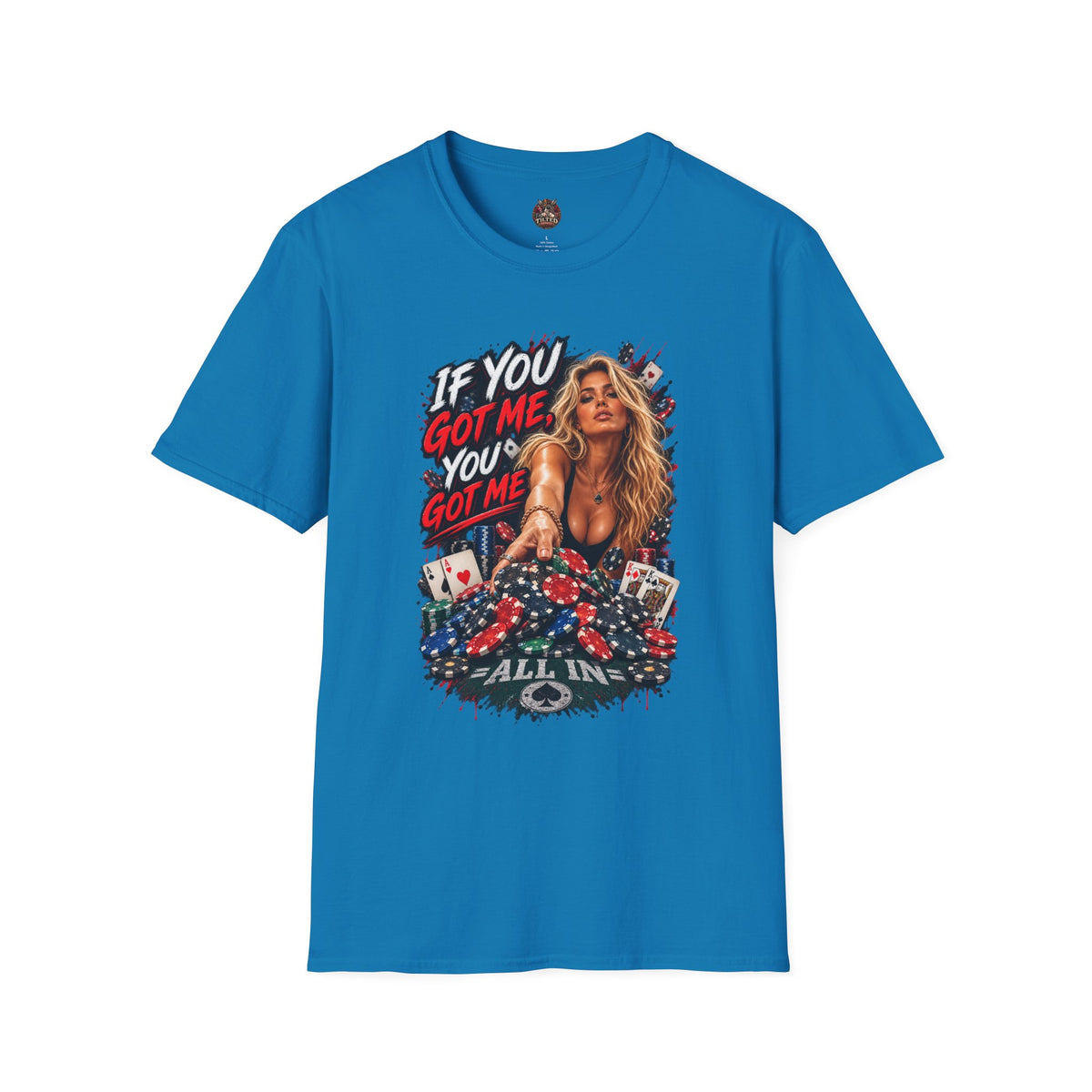 "If You Got Me You’ve Got Me All In" Pinup Poker Style Tee