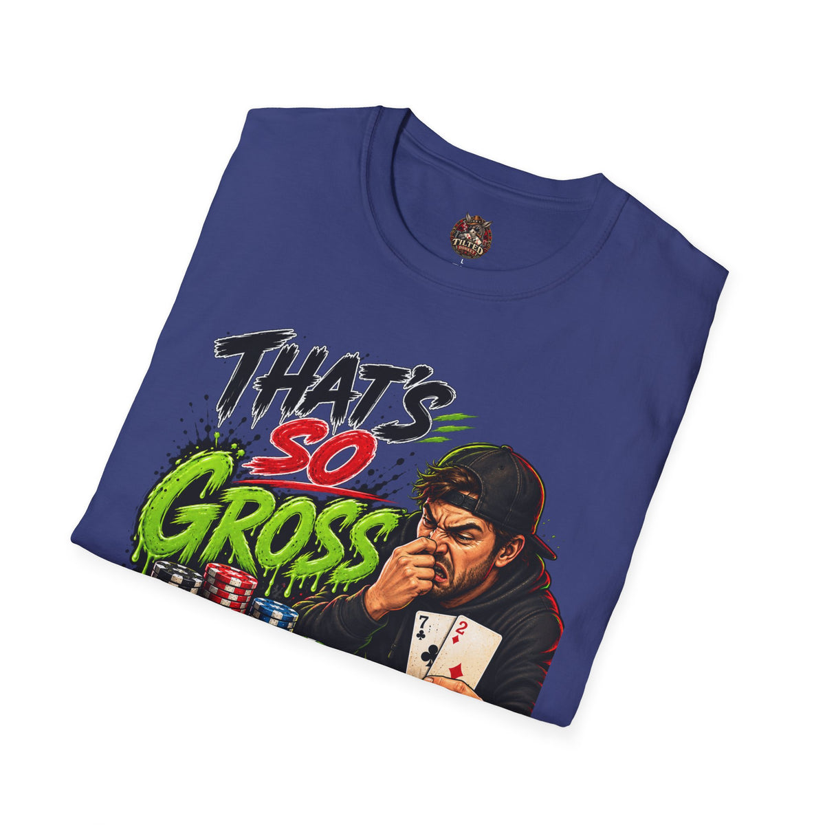 That's So Gross Fold Poker T-Shirt